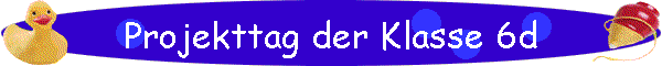 Projekttag der Klasse 6d