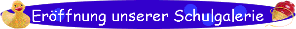 Erffnung unserer Schulgalerie
