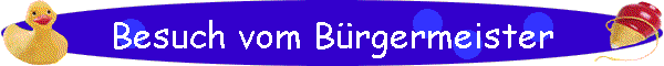 Besuch vom Brgermeister