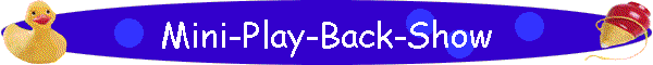 Mini-Play-Back-Show
