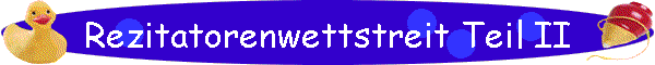 Rezitatorenwettstreit Teil II