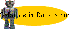 Gebude im Bauzustand