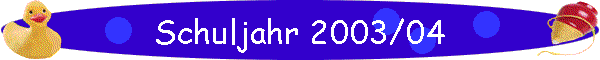 Schuljahr 2003/04