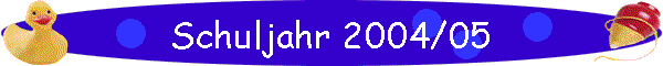 Schuljahr 2004/05