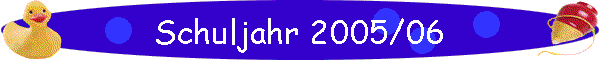 Schuljahr 2005/06